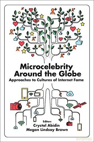 Microcelebrity Around the Globe: Approaches to Cultures of Internet Fame - Crystal Abidin [KSIĄŻKA]