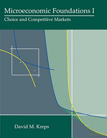 Microeconomic Foundations I: Choice and Competitive Markets - David M. Kreps [KSIĄŻKA]