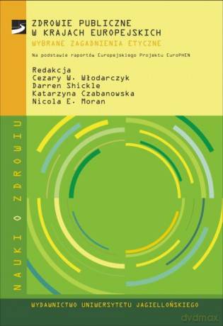 Zdrowie publiczne w krajach europejskich - wybrane zagadnienia etyczne. W oparciu o raporty Europejskiego Projektu EuroPHEN [KSIĄŻKA]