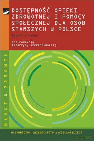 Dostępność opieki zdrowotnej i pomocy społecznej dla osób starszych w Polsce. Raport z badań [KSIĄŻKA]