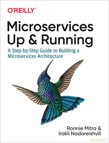 Microservices: Up and Running: A Step-by-Step Guide to Building a Microservice Architecture - Ronnie Mitra [KSIĄŻKA]