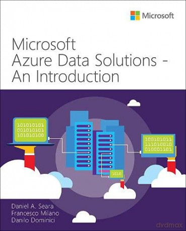 Microsoft Azure Data Solutions - An Introduction (IT Best Practices - Microsoft Press) - Daniel Seara [KSIĄŻKA]