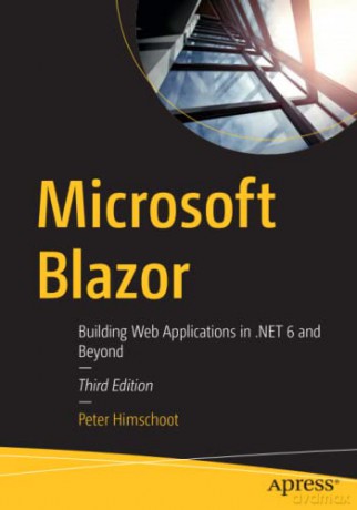 Microsoft Blazor: Building Web Applications in .NET 6 and Beyond - Peter Himschoot [KSIĄŻKA]