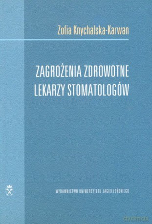 Zagrożenia zdrowotne lekarzy stomatologów - Zofia Knychalska-Karwan [KSIĄŻKA]