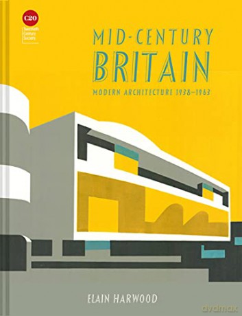 Mid-Century Britain: Modern Architecture 1938-1963 - Elain Harwood [KSIĄŻKA]