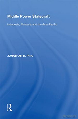 Middle Power Statecraft: Indonesia, Malaysia and the Asia-Pacific - Jonathan H. Ping [KSIĄŻKA]