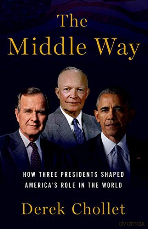 Middle Way: How Three Presidents Shaped America's Role in the World - Derek Chollet [KSIĄŻKA]