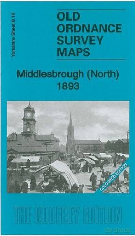 Middlesbrough (North) 1893: Yorkshire Sheet 6.10a (Old Ordnance Survey Maps of Yorkshire) - Robert Woodhouse [KSIĄŻKA]