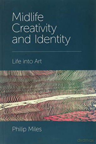 Midlife Creativity and Identity: Life into Art - Philip Miles [KSIĄŻKA]