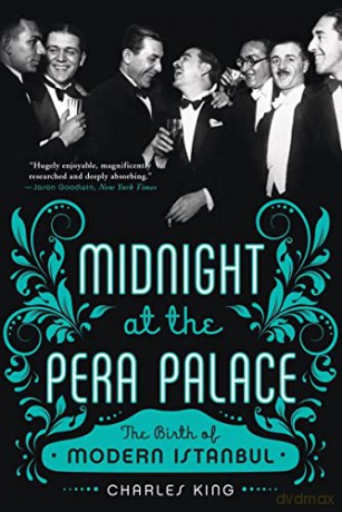 Midnight at the Pera Palace: The Birth of Modern Istanbul - Charles King [KSIĄŻKA]
