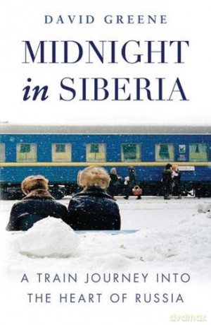 Midnight in Siberia: A Train Journey into the Heart of Russia - David Green [KSIĄŻKA]