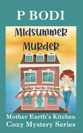 Midsummer Murder: Mother Earths Kitchen Cozy Mystery Series: Volume 7 - P Bodi [KSIĄŻKA]