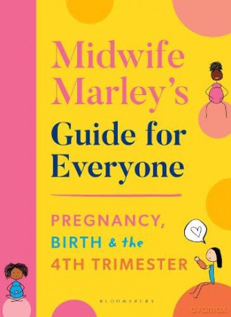 Midwife Marley's Guide For Everyone: Pregnancy, Birth and the 4th Trimester - Marley Hall [KSIĄŻKA]