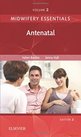 Midwifery Essentials: Antenatal: Volume 2, 2e - Helen Baston BA(Hons) MMedSci PhD PGDipEd ADM RN RM [KSIĄŻKA]