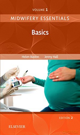 Midwifery Essentials: Basics: Volume 1, 2e - Helen Baston BA(Hons) MMedSci PhD PGDipEd ADM RN RM [KSIĄŻKA]