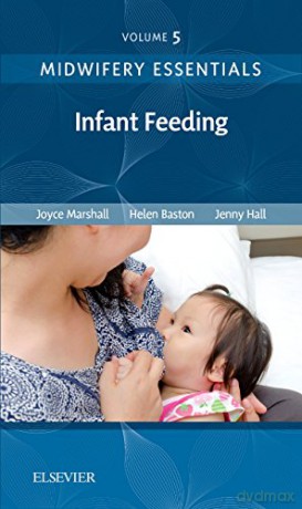 Midwifery Essentials: Infant feeding: Volume 5, 1e - Joyce Marshall RN RM BSc (Hons) MPH PhD PGCAP FHEA [KSIĄŻKA]