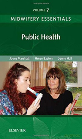 Midwifery Essentials: Public Health: Volume 7, 1e - Joyce Marshall RN RM BSc (Hons) MPH PhD PGCAP FHEA [KSIĄŻKA]
