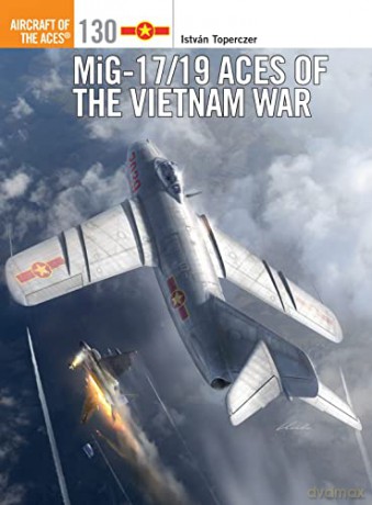 MiG-17/19 Aces of the Vietnam War: 130 (Aircraft of the Aces) - István Toperczer [KSIĄŻKA]