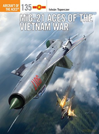 MiG-21 Aces of the Vietnam War: 135 (Aircraft of the Aces) - István Toperczer [KSIĄŻKA]