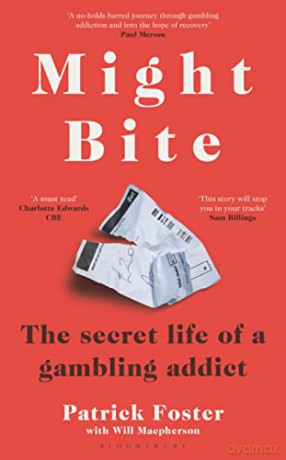Might Bite: The Secret Life of a Gambling Addict - Patrick Foster [KSIĄŻKA]