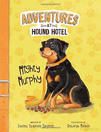 Mighty Murphy (Adventures at Hound Hotel: Adventures at Hound Hotel) - Shelley Swanson Sateren [KSIĄŻKA]