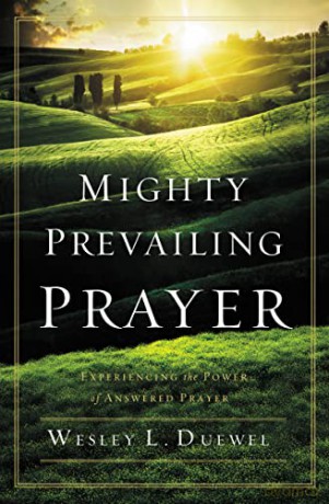 Mighty Prevailing Prayer: Experiencing the Power of Answered Prayer - Wesley L. Duewel [KSIĄŻKA]