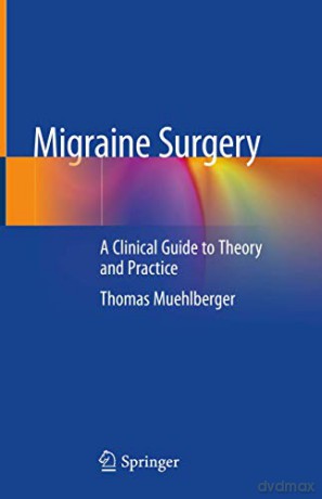 Migraine Surgery: A Clinical Guide to Theory and Practice - Thomas Muehlberger [KSIĄŻKA]