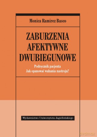 Zaburzenia afektywne dwubiegunowe. Podręcznik pacjenta. Jak opanować wahania nastroju [KSIĄŻKA]