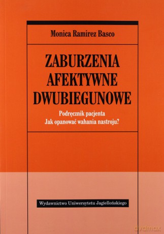 Zaburzenia afektywne dwubiegunowe. Podręcznik pacjenta. Jak opanować wahania nastroju [KSIĄŻKA]