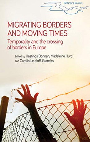 Migrating Borders and Moving Times: Temporality and the Crossing of Borders in Europe (Rethinking Borders) - Hastings Donnan [KSIĄŻKA]