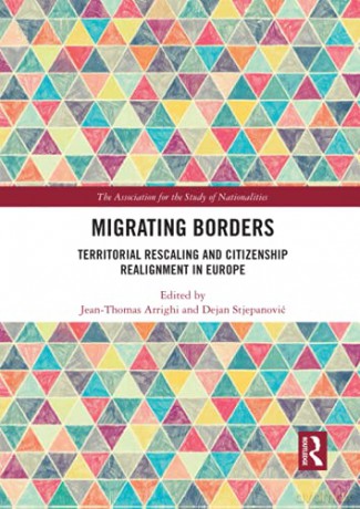 Migrating Borders: Territorial Rescaling and Citizenship Realignment in Europe (Ethnopolitics) - Jean-Thomas Arrighi [KSIĄŻKA]