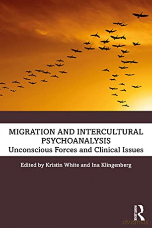 Migration and Intercultural Psychoanalysis: Unconscious Forces and Clinical Issues - Kristin White [KSIĄŻKA]