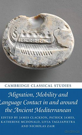 Migration, Mobility and Language Contact in and around the Ancient Mediterranean (Cambridge Classical Studies) - James Clackson [KSIĄŻKA]