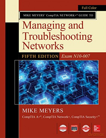 Mike Meyers CompTIA Network+ Guide to Managing and Troubleshooting Networks Fifth Edition (Exam N10-007) (OSBORNE RESERVED) - Mike Meyers [KSIĄŻKA]
