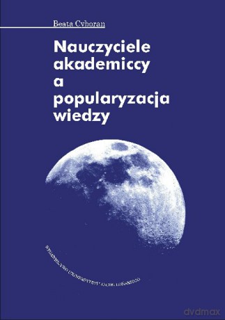 Nauczyciele akademiccy a popularyzacja wiedzy [KSIĄŻKA]