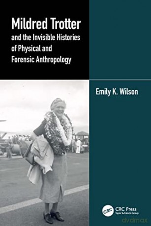 Mildred Trotter and the Invisible Histories of Physical and Forensic Anthropology - Emily Wilson [KSIĄŻKA]
