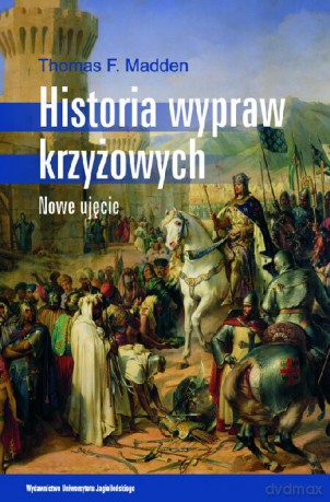 Historia wypraw krzyżowych. Nowe ujęcie [KSIĄŻKA]