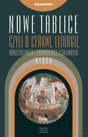 Nowe Tablice, czyli objaśnienie o cerkwi, Liturgii, nabożeństwach i paramentach cerkiewnych. Wybór [KSIĄŻKA]