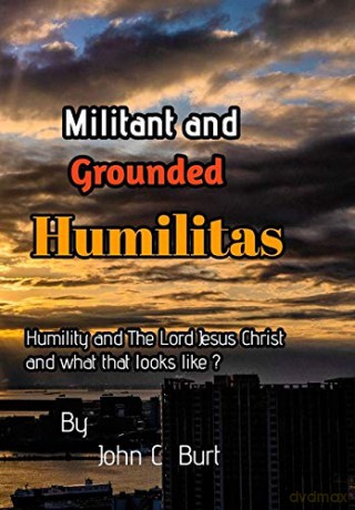 Militant and Grounded Humilitas. - John C Burt. [KSIĄŻKA]