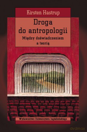 Droga do antropologii. Między doświadczeniem a teorią [KSIĄŻKA]