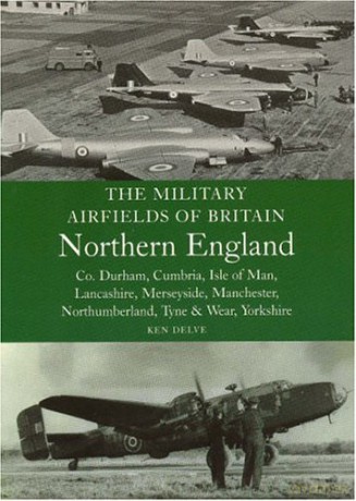 Military Airfields of Britain: No.3, Northern England-cheshire/isle of Man/lancashire/manchester/ (The Military Airfields of Britain) - Ken Delve [KSIĄŻKA]