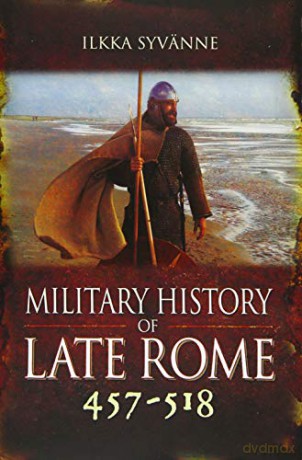 Military History of Late Rome 457-518: 3 - Syvanne Ilkka [KSIĄŻKA]