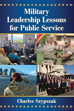 Military Leadership Lessons for Public Service - Charles Szypszak [KSIĄŻKA]