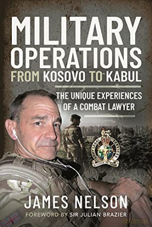 Military Operations from Kosovo to Kabul: The Unique Experiences of a Combat Lawyer - Nelson James [KSIĄŻKA]