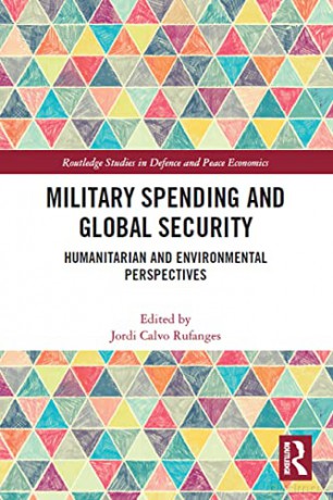 Military Spending and Global Security: Humanitarian and Environmental Perspectives (Routledge Studies in Defence and Peace Economics) - Jordi Calvo Rufanges [KSIĄŻKA]