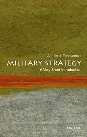 Military Strategy: A Very Short Introduction (Very Short Introductions) - Antulio J. Echevarria II [KSIĄŻKA]