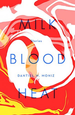Milk Blood Heat: stories - Dantiel W. Moniz [KSIĄŻKA]