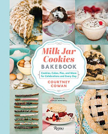 Milk Jar Cookies Bakebook: Cookies, Cakes, Pies, and More for Celebrations and Every Day: Cookie, Cakes, Pies, and More for Celebrations and Every Day - C. Cowan [KSIĄŻKA]