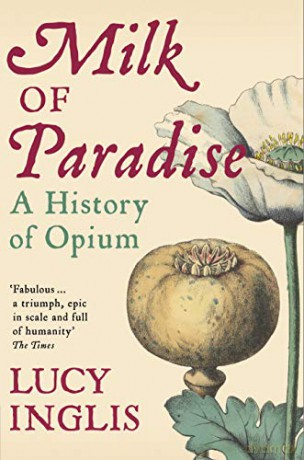 Milk of Paradise: A History of Opium - Lucy Inglis [KSIĄŻKA]