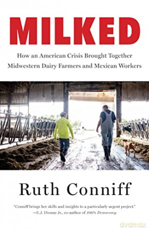 Milked: How an American Crisis Brought Together Midwestern Dairy Farmers and Mexican Workers - Ruth Conniff [KSIĄŻKA]